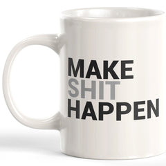 Make Shit Happen Coffee Mug