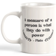 A Measure Of A Person Is What They Do With Power - Plato Coffee Mug