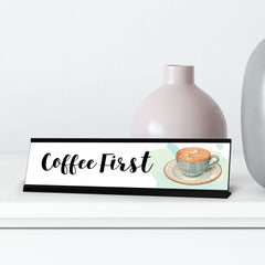 Coffee First Desk Sign, novelty nameplate (2 x 8")