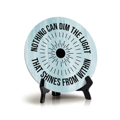 Nothing Can Dim The Light That Shines From Within Blue Wood Color Circle Table Sign (5" X 5")