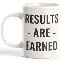 Results Are Earned Coffee Mug