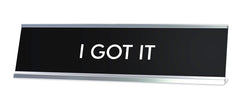 I GOT IT Novelty Desk Sign