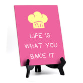 Signs ByLITA Life Is What You Bake It, Table Sign, 6" x 8"
