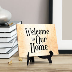 Welcome to Our Home Table or Counter Sign with Easel Stand, 6" x 8"