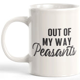 Out Of My Way Peasants Coffee Mug