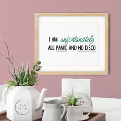 I Am Unfortunately All Panic And No Disco UNFRAMED Print Novelty Decor Wall Art