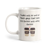 Today Will Be One Of Those Days That Even My Coffee Will Need Coffee Mug