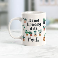 It's Not Hoarding If It's Plants Coffee Mug