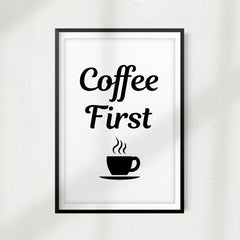 Coffee First UNFRAMED Print Home Décor, Coffee Wall Art