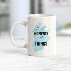 Collect Moments Not Things Coffee Mug