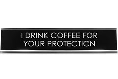 I Drink Coffee For Your Protection Novelty Desk Sign