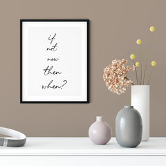 If Not Now Then When? UNFRAMED Print Inspirational Wall Art