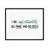 I Am Unfortunately All Panic And No Disco UNFRAMED Print Novelty Decor Wall Art