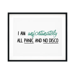 I Am Unfortunately All Panic And No Disco UNFRAMED Print Novelty Decor Wall Art