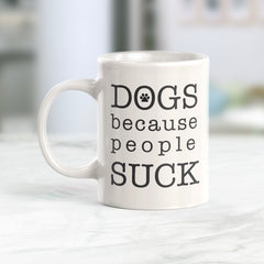 Dogs Because People Suck Coffee Mug