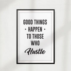 Good Things Happen To Those Who Hustle UNFRAMED Print Décor Wall Art