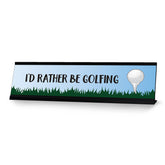 I'd Rather Be Golfing Designer Series Desk Sign, Novelty Nameplate (2 x 8")