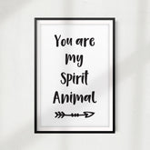 You Are My Spirit Animal UNFRAMED Print Home Décor, Quote Wall Art