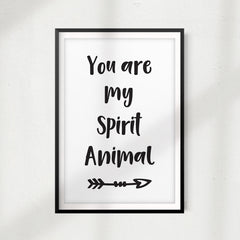 You Are My Spirit Animal UNFRAMED Print Home Décor, Quote Wall Art