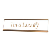 I'm a Luxury Rose Gold Frame, Novelty Nameplate Desk Sign (2X8)
