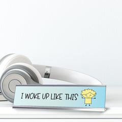 I Woke Up Like This, Stick People Series Desk Sign (2 x 8")