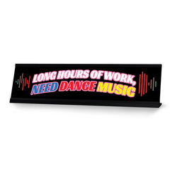 Long Hours Of Work, Need Dance Music, Black Frame Desk Sign (2x8)