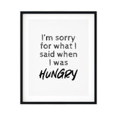 I'm Sorry For What I Said When I Was Hungry UNFRAMED Print Novelty Decor Wall Art