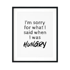 I'm Sorry For What I Said When I Was Hungry UNFRAMED Print Novelty Decor Wall Art