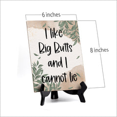 I like Big Butts And I Cannot Iie Table Sign with Green Leaves Design (6 x 8")