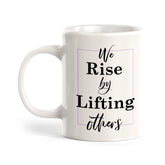 We Rise By Lifting Others Coffee Mug