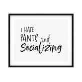 I Hate Pants And Socializing UNFRAMED Print Novelty Decor Wall Art