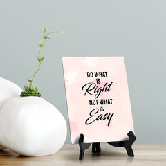 Do what is right not what is easy Table or Counter Sign with Easel Stand, 6" x 8"