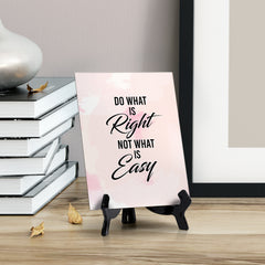 Do what is right not what is easy Table or Counter Sign with Easel Stand, 6" x 8"