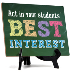 Act In Your Students' Best Interest, Table Sign with Acrylic Stand (6x8“)