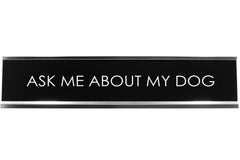 Ask Me About My Dog Novelty Desk Sign
