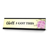 Chill, I Got This, Designer Series Desk Sign, Novelty Nameplate (2 x 8")