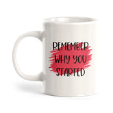Remember Why You Started Coffee Mug