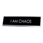 I Am Chaos, Novelty Desk Sign (2x8)