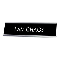 I Am Chaos, Novelty Desk Sign (2x8)