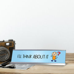 I'll Think About It, Stick People Series Desk Sign (2 x 8")