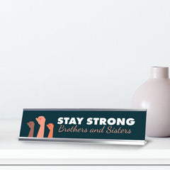 Stay Strong Brothers And Sisters, Silver Frame Desk Sign (2x8")