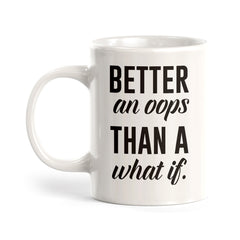 Better An OOPS Than A What If. Coffee Mug