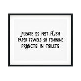 Please Do Not Flush Paper Towels Or Feminine Products In Toilets UNFRAMED Print Business & Events Decor Wall Art