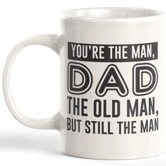 You're The Man, DAD The Old Man, But Still The Man Coffee Mug