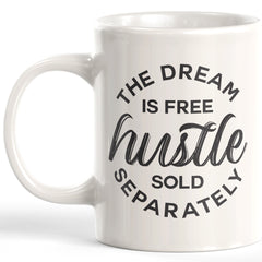 The Dream Is Free Hustle Sold Separately Coffee Mug