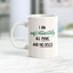 I Am Unfortunately All Panic And No Disco Coffee Mug