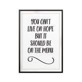 You Can't Live On Hope, But It Should Be On The Menu UNFRAMED Print Quote Wall Art