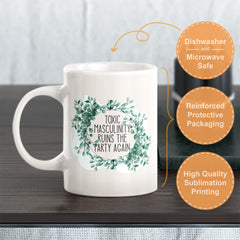Toxic Masculinity Ruins The Party Again Coffee Mug