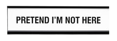 Signs ByLITA Pretend I'm Not Here Novelty Desk Sign