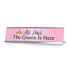 All Hail. The Queen is Here, Desk Sign (2 x 8")